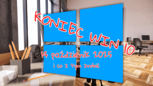 Koniec wsparcia windows 10 - i co z tym zrobić ?